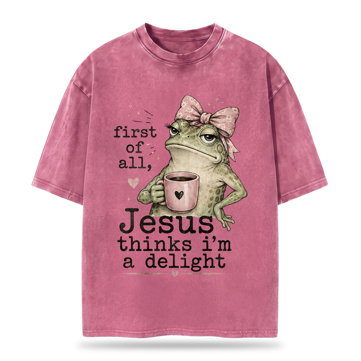 First Of All Jesus Thinks I'm A Delight Christian Washed T-Shirt