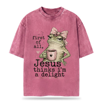 First Of All Jesus Thinks I'm A Delight Christian Washed T-Shirt