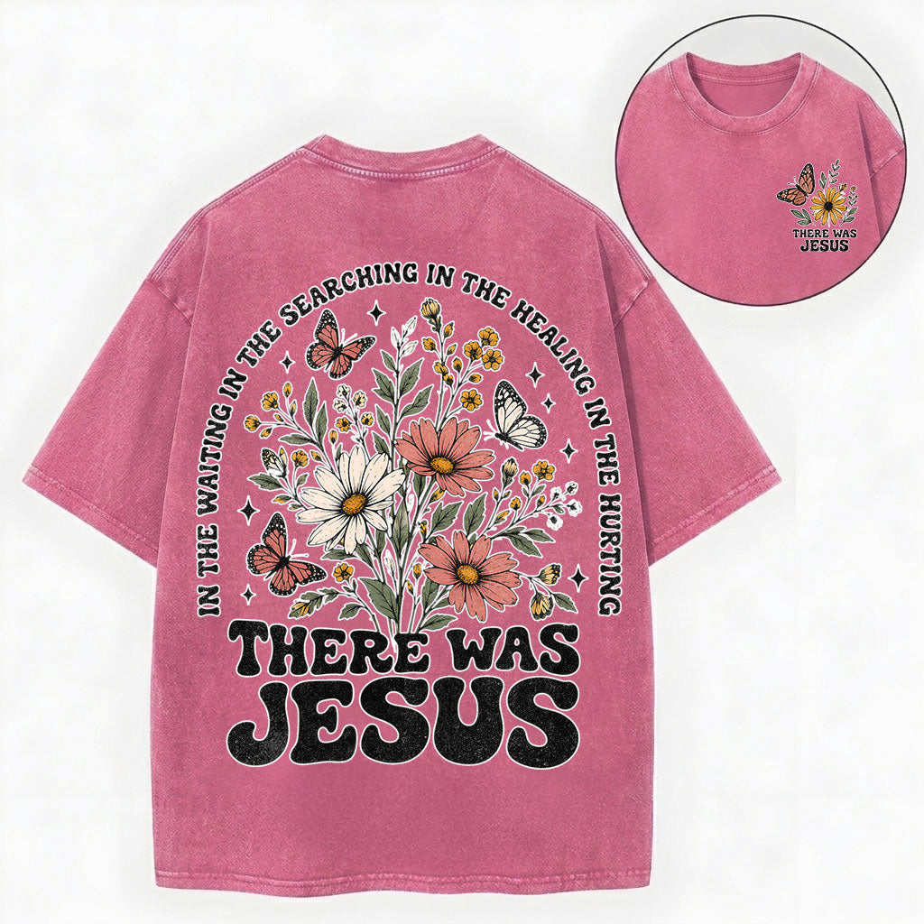 There Was Jesus – Wildflower Christian Vintage Unisex Washed Tee