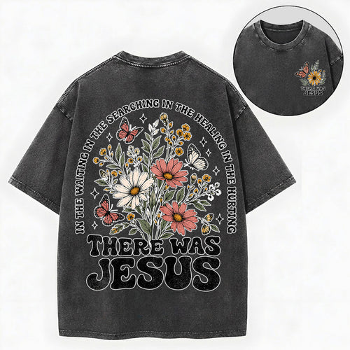There Was Jesus – Wildflower Christian Vintage Unisex Washed Tee