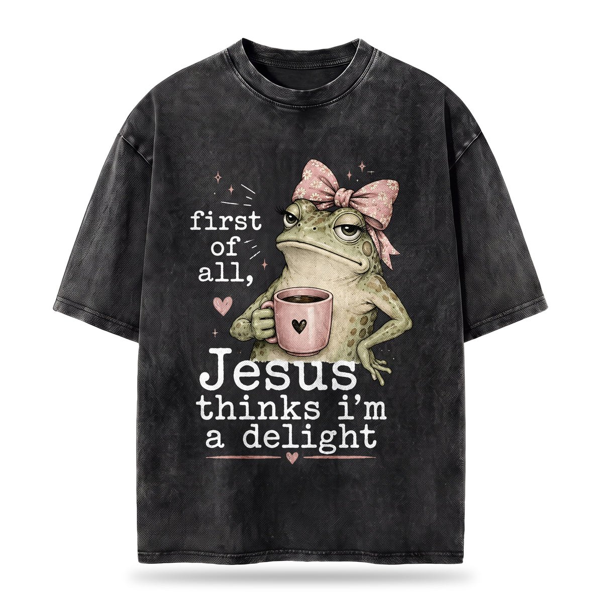 First Of All Jesus Thinks I'm A Delight Christian Washed T-Shirt