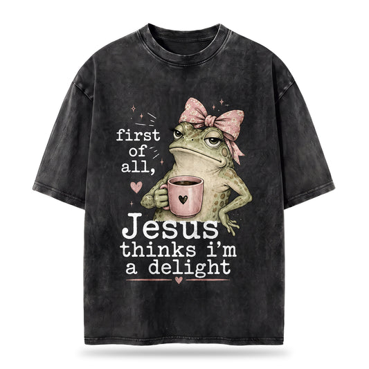 First Of All Jesus Thinks I'm A Delight Christian Washed T-Shirt