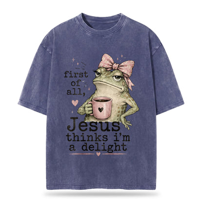 First Of All Jesus Thinks I'm A Delight Christian Washed T-Shirt