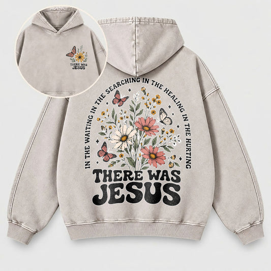 There Was Jesus Washed Hoodie – Wildflower Christian Hoodie
