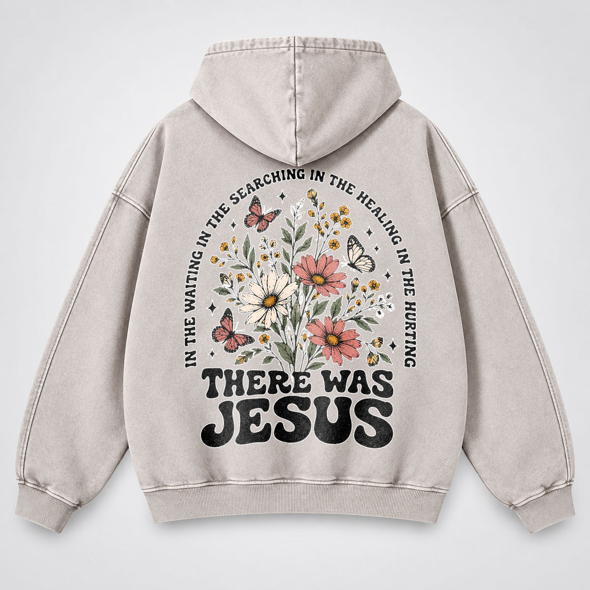 There Was Jesus Washed Hoodie – Wildflower Christian Hoodie