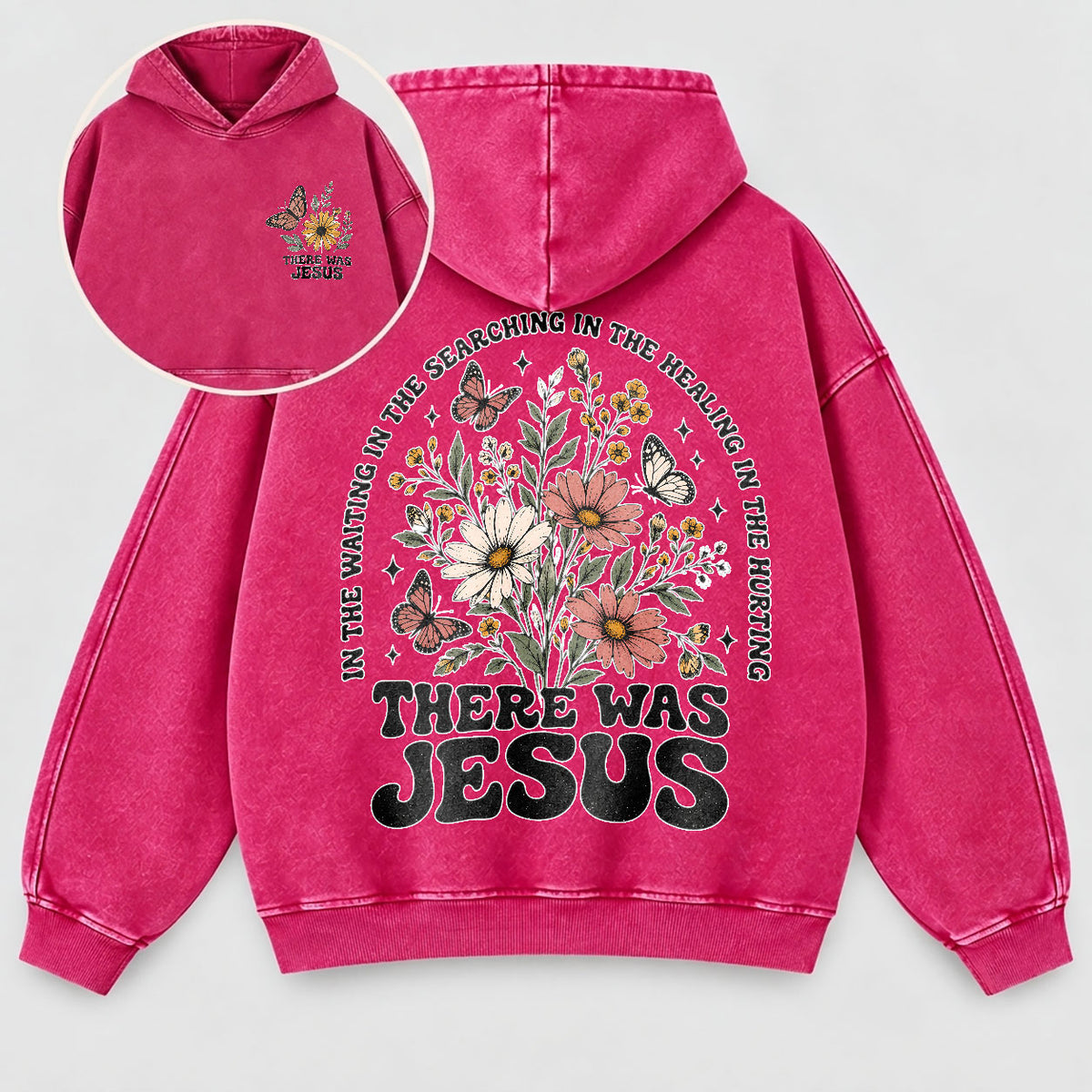 There Was Jesus Washed Hoodie – Wildflower Christian Hoodie