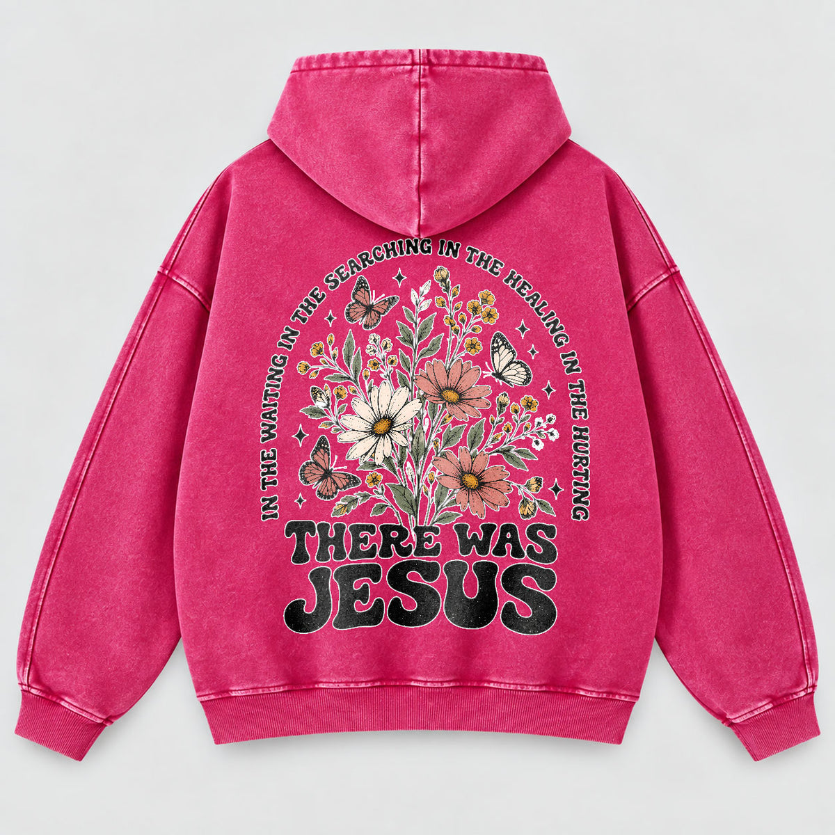 There Was Jesus Washed Hoodie – Wildflower Christian Hoodie